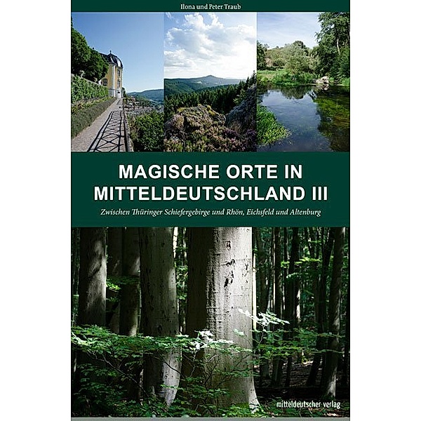 Magische Orte in Mitteldeutschland.Bd.3, Peter Traub, Ilona Traub