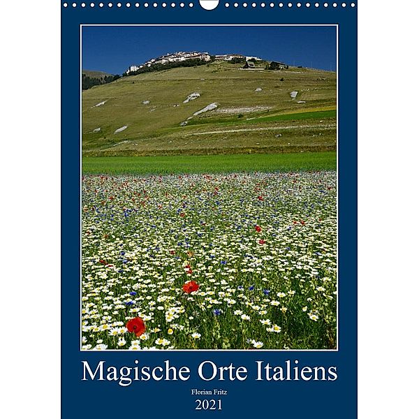 Magische Orte Italiens (Wandkalender 2021 DIN A3 hoch), Florian Fritz