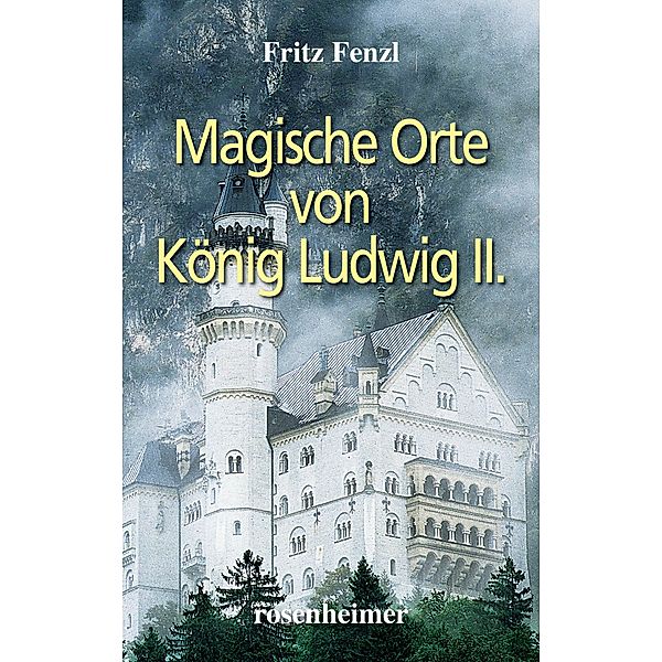 Magische Orte von König Ludwig II., Fritz Fenzl