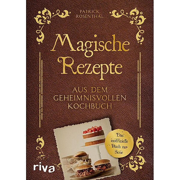 Magische Rezepte aus dem geheimnisvollen Kochbuch, Patrick Rosenthal