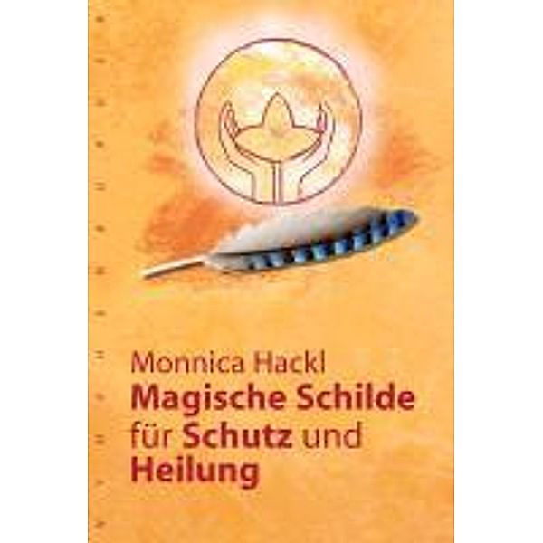 Magische Schilde für Schutz und Heilung, Monnica Hackl