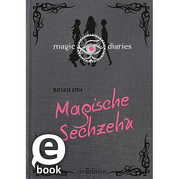 Magische Sechzehn / Magic Diaries Bd.1, Marliese Arold