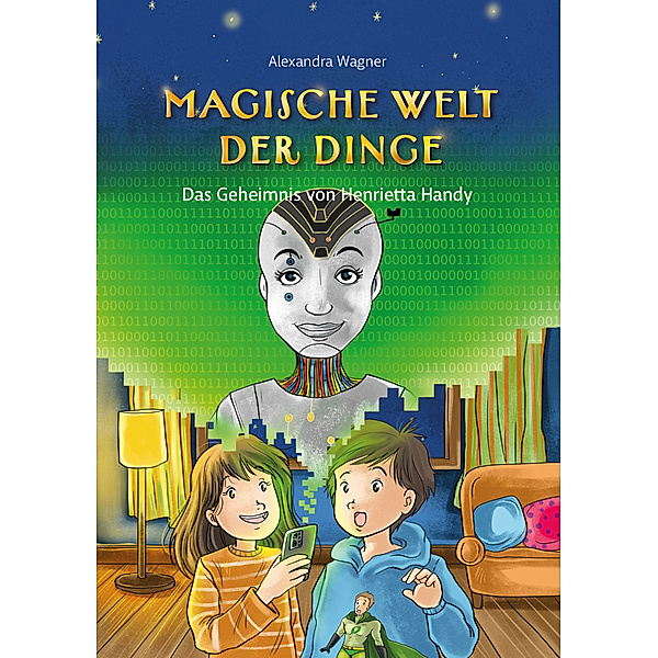 Magische Welt der Dinge (Bd. 2): Das Geheimnis von Henrietta Handy, Alexandra Wagner
