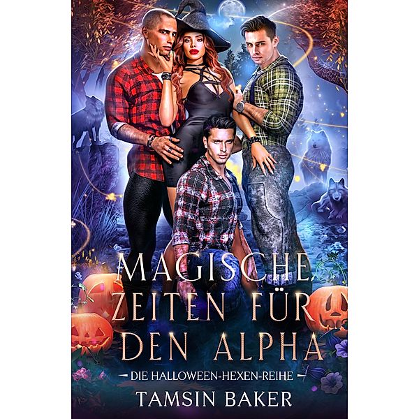 Magische Zeiten für den Alpha / Die Halloween-Hexen-Reihe Bd.1, Tamsin Baker