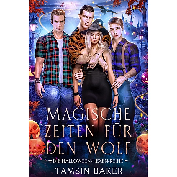 Magische Zeiten für den Wolf / Die Halloween-Hexen-Reihe Bd.3, Tamsin Baker