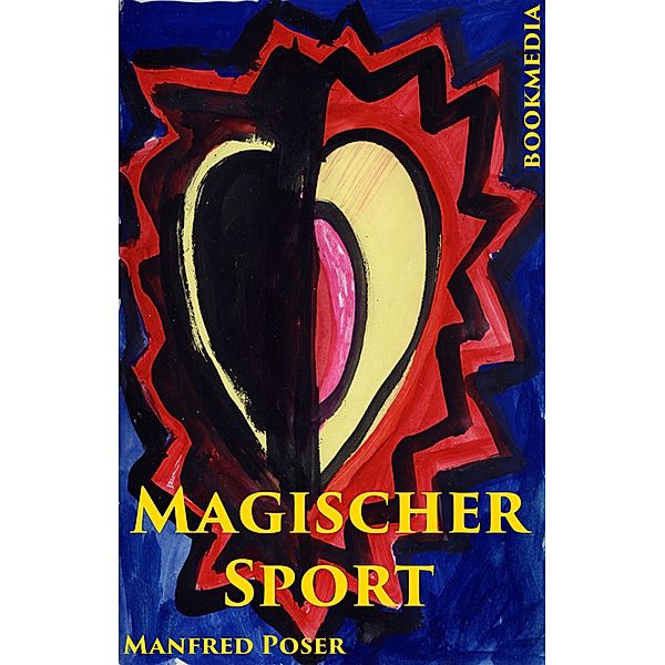 Magischer Sport: Körper und Geist, Irrationales und Paranormales bei Sportlern, Manfred Poser