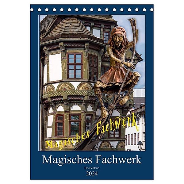 Magisches Fachwerk (Tischkalender 2024 DIN A5 hoch), CALVENDO Monatskalender, Bodo Schmidt