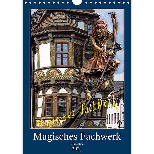 Magisches Fachwerk (Wandkalender 2021 DIN A4 hoch), Bodo Schmidt