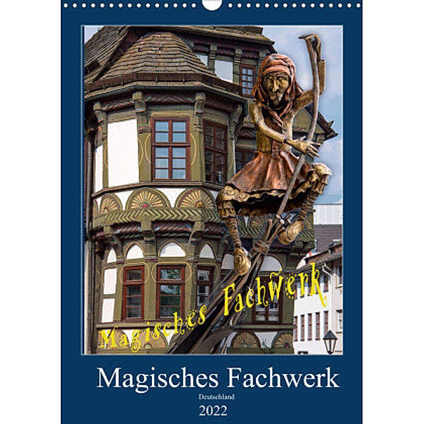 Magisches Fachwerk (Wandkalender 2022 DIN A3 hoch), Bodo Schmidt