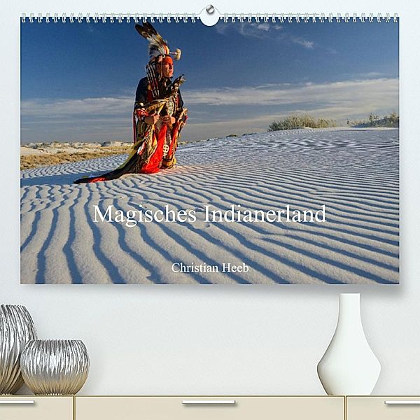 Magisches Indianerland (Premium, hochwertiger DIN A2 Wandkalender 2023, Kunstdruck in Hochglanz), Christian Heeb
