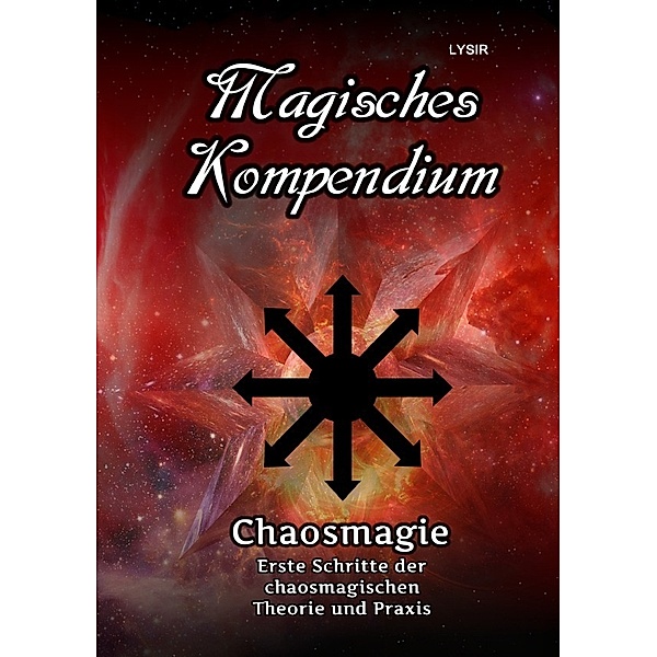 Magisches Kompendium - Chaosmagie - Erste Schritte der chaosmagischen Theorie und Praxis, Frater Lysir