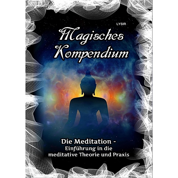 Magisches Kompendium - Die Meditation / MAGISCHES KOMPENDIUM Bd.1, Frater Lysir