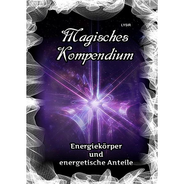 Magisches Kompendium - Energiekörper und energetische Anteile / MAGISCHES KOMPENDIUM Bd.2, Frater Lysir