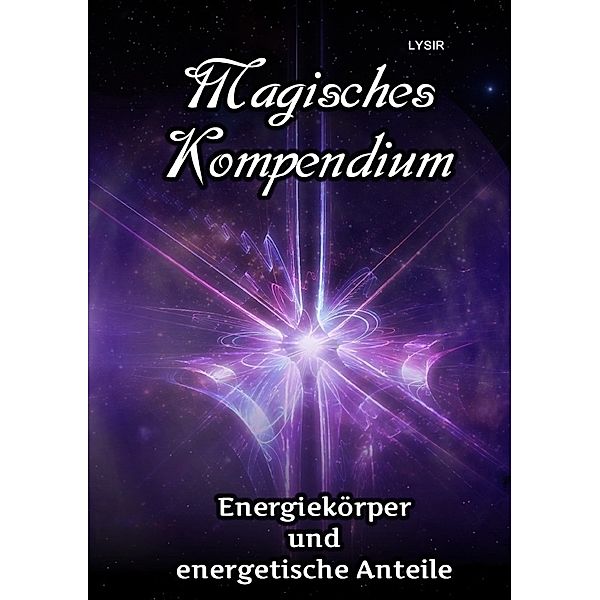 Magisches Kompendium - Energiekörper und energetische Anteile, Frater Lysir