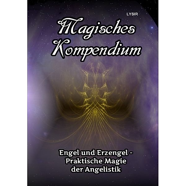 Magisches Kompendium - Engel und Erzengel - Praktische Magie der Angelistik, Frater Lysir