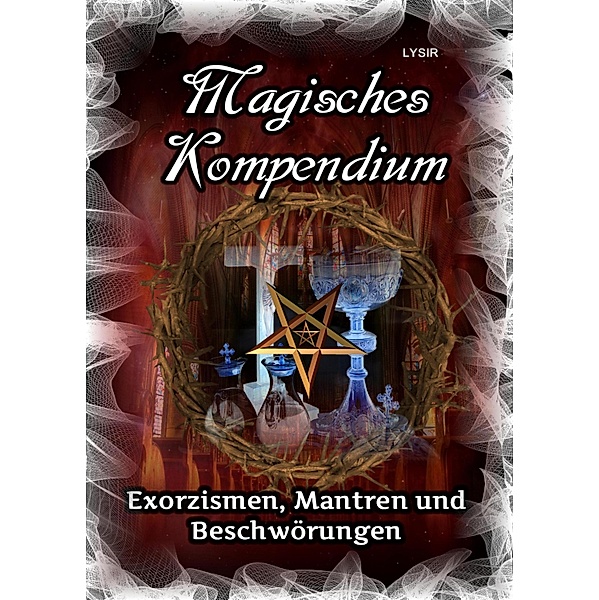 Magisches Kompendium - Exorzismen, Mantren und Beschwörungen / MAGISCHES KOMPENDIUM Bd.19, Frater Lysir