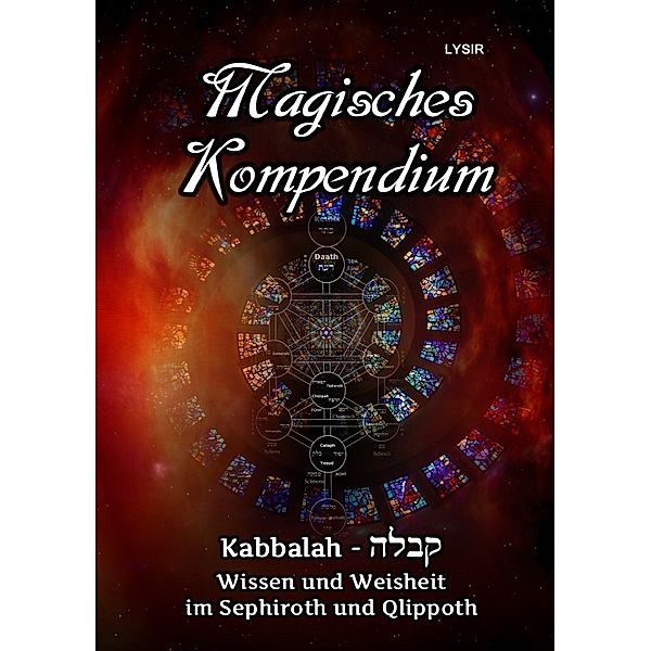 Magisches Kompendium - Kabbalah - Wissen und Weisheit im Sephiroth und Qlippoth, Frater Lysir