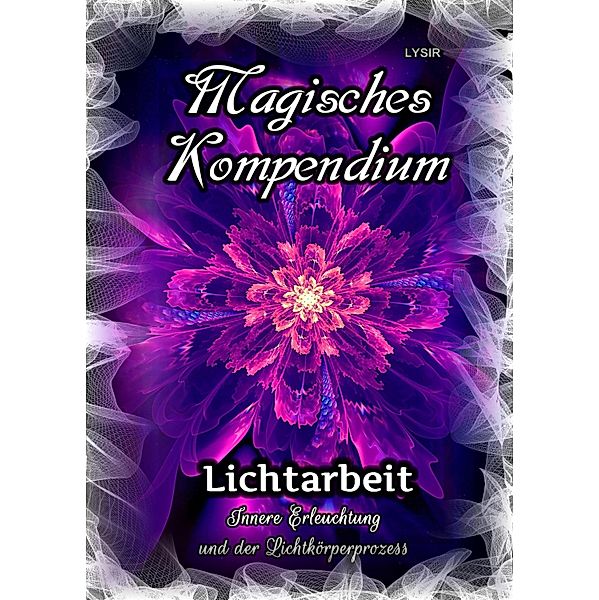 Magisches Kompendium - Lichtarbeit / MAGISCHES KOMPENDIUM Bd.23, Frater Lysir