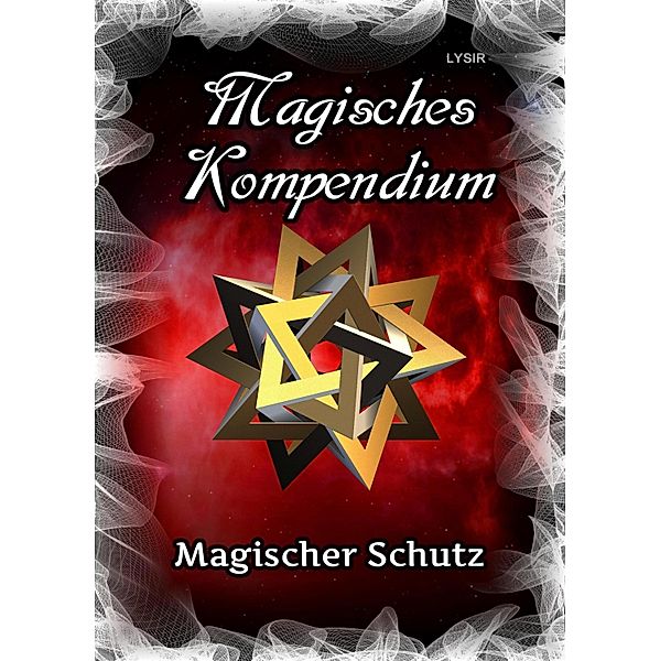 Magisches Kompendium - Magischer Schutz / MAGISCHES KOMPENDIUM Bd.9, Frater Lysir