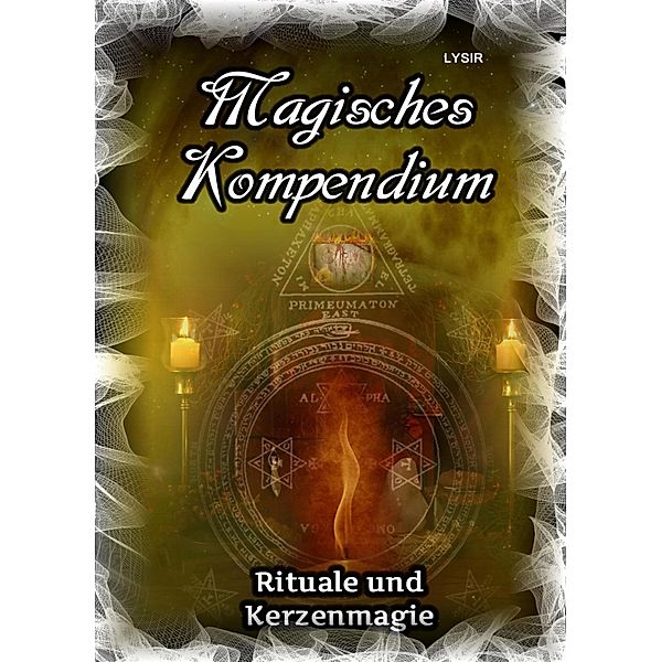 Magisches Kompendium - Rituale und Kerzenmagie / MAGISCHES KOMPENDIUM Bd.16, Frater Lysir