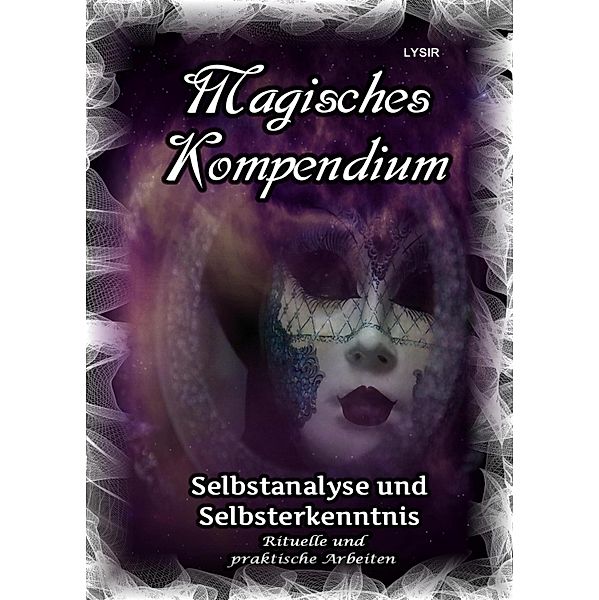 Magisches Kompendium - Selbstanalyse und Selbsterkenntnis / MAGISCHES KOMPENDIUM Bd.14, Frater Lysir