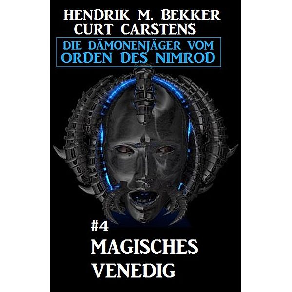 Magisches Venedig: Die Dämonenjäger vom Orden des Nimrod #4 / Die Dämonenjäger vom Orden des Nimrod Bd.4, Hendrik M. Bekker, Curt Carstens