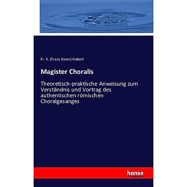 Magister Choralis, Franz Xaver Haberl