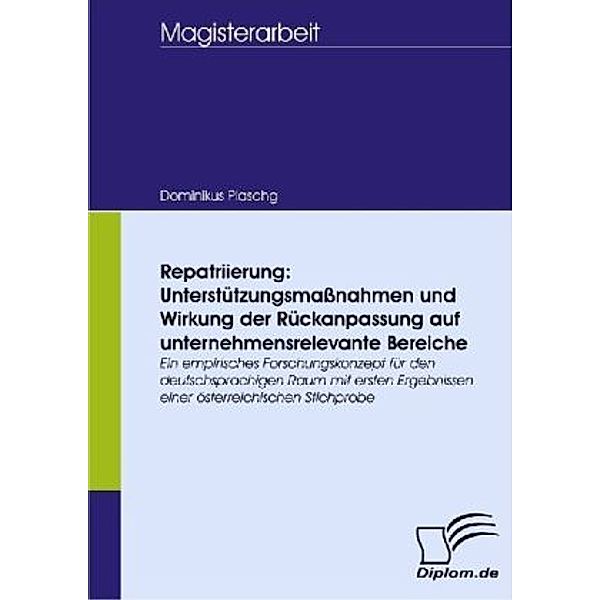 Magisterarbeit / Repatriierung: Unterstützungsmassnahmen und Wirkung der Rückanpassung auf unternehmensrelevante Bereiche, Dominikus Plaschg