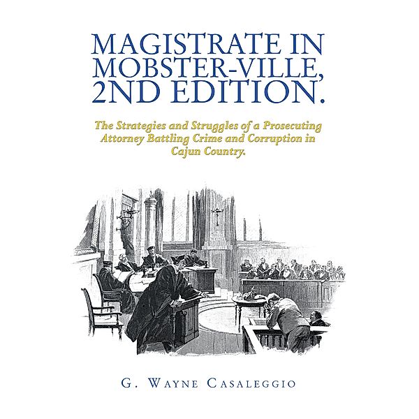 Magistrate in Mobster-Ville, 2Nd Edition., G. Wayne Casaleggio