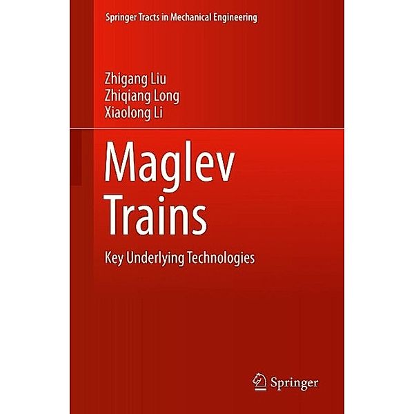 Maglev Trains / Springer Tracts in Mechanical Engineering, Zhigang Liu, Zhiqiang Long, Xiaolong Li