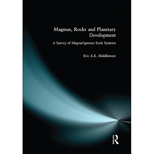 Magmas, Rocks and Planetary Development, Eric A. K. Middlemost