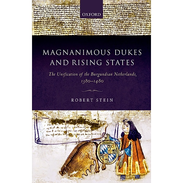Magnanimous Dukes and Rising States / Oxford Studies in Medieval European History, Robert Stein