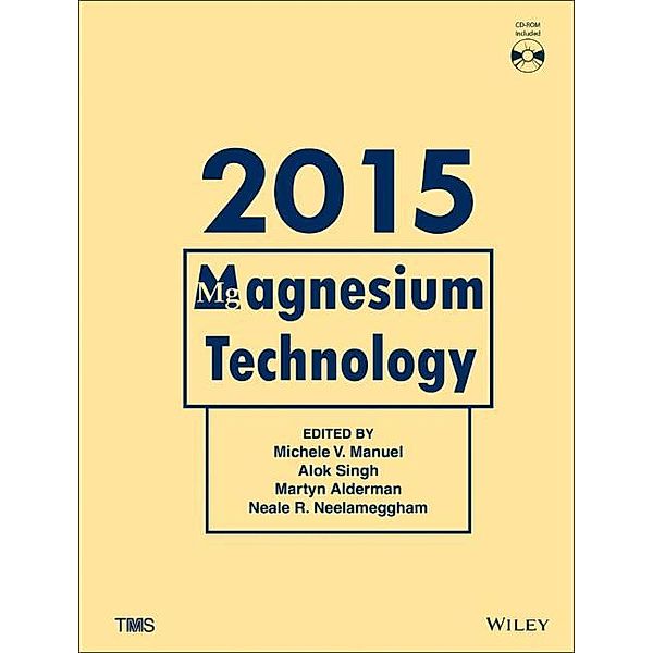 Magnesium Technology 2015, Michele V. Manuel, Alok Singh, Martyn Alderman, Neale R. Neelameggham, Tms