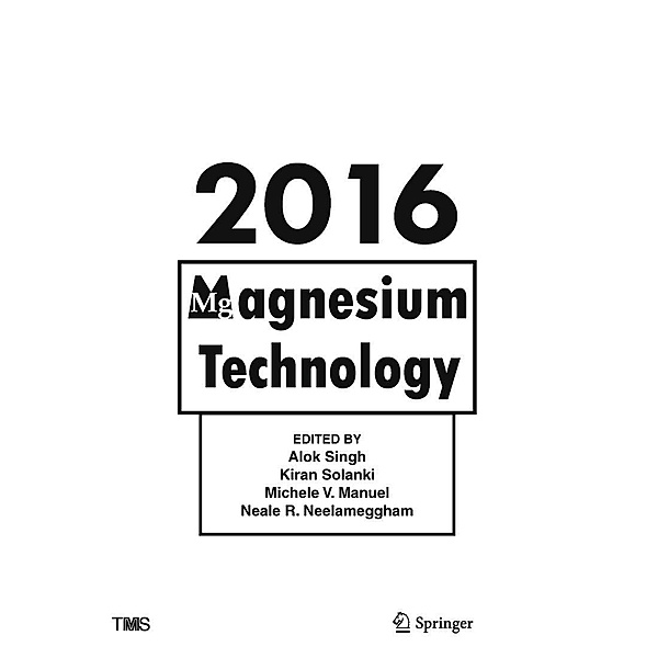 Magnesium Technology 2016 / The Minerals, Metals & Materials Series