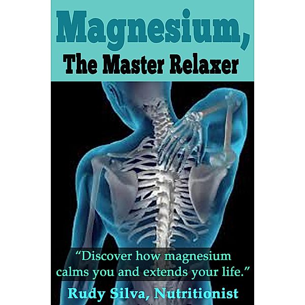 Magnesium, The Master Relaxer, Rudy Silva