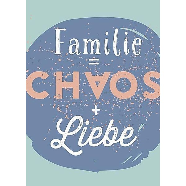 Magnet Familie = Chaos + Liebe