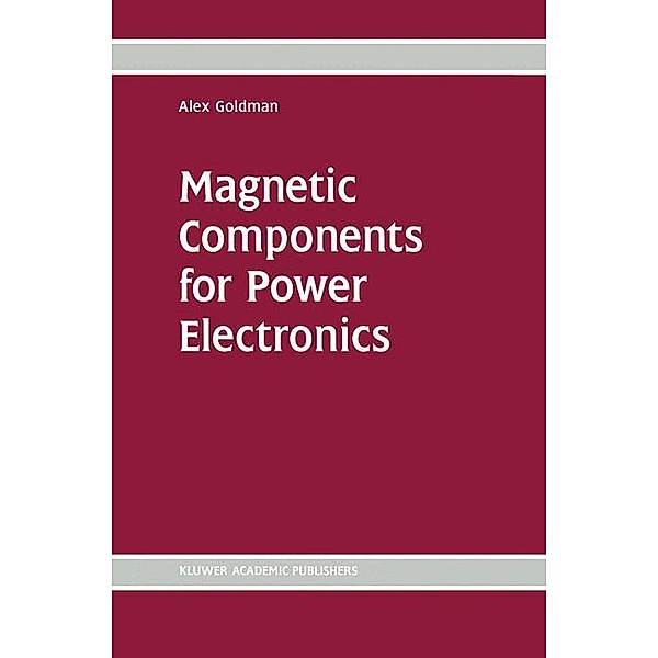 Magnetic Components for Power Electronics, Alex Goldman