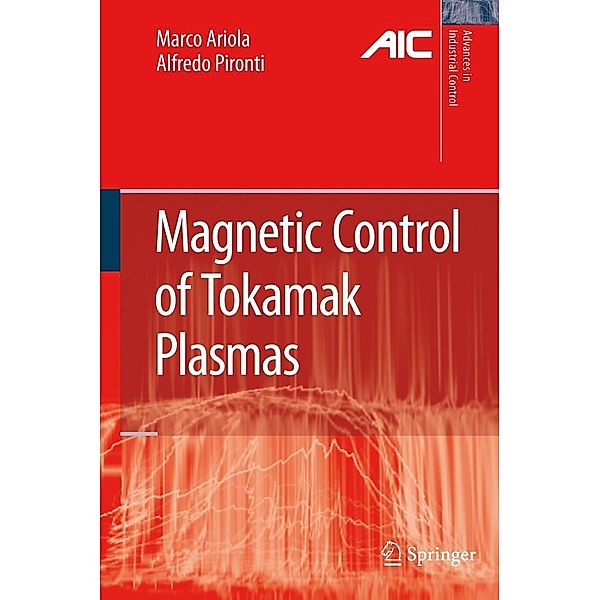 Magnetic Control of Tokamak Plasmas / Advances in Industrial Control, Marco Ariola, Alfredo Pironti