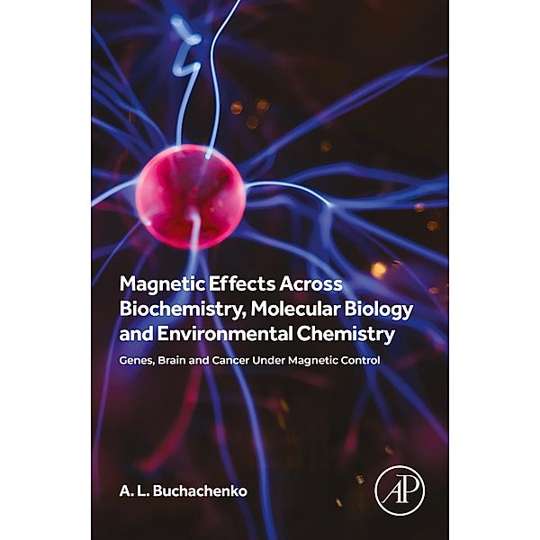 Magnetic Effects Across Biochemistry, Molecular Biology and Environmental Chemistry, A L Buchachenko