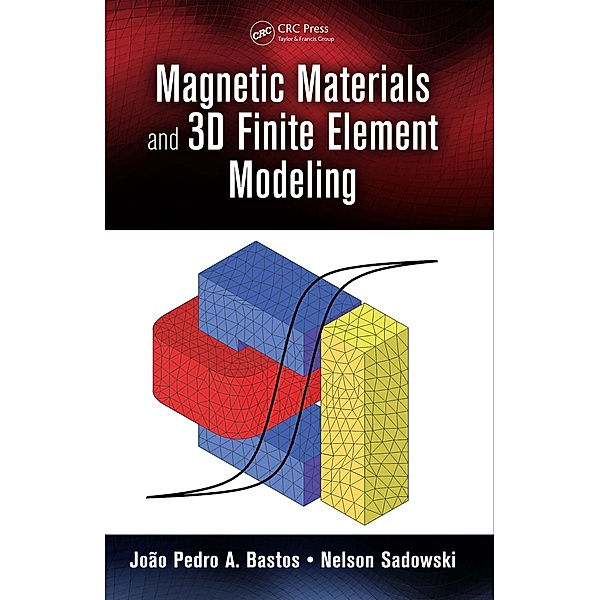 Magnetic Materials and 3D Finite Element Modeling, João Pedro A. Bastos, Nelson Sadowski