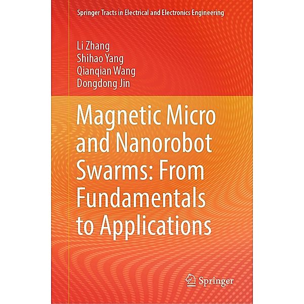 Magnetic Micro and Nanorobot Swarms: From Fundamentals to Applications / Springer Tracts in Electrical and Electronics Engineering, Li Zhang, Shihao Yang, Qianqian Wang, Dongdong Jin