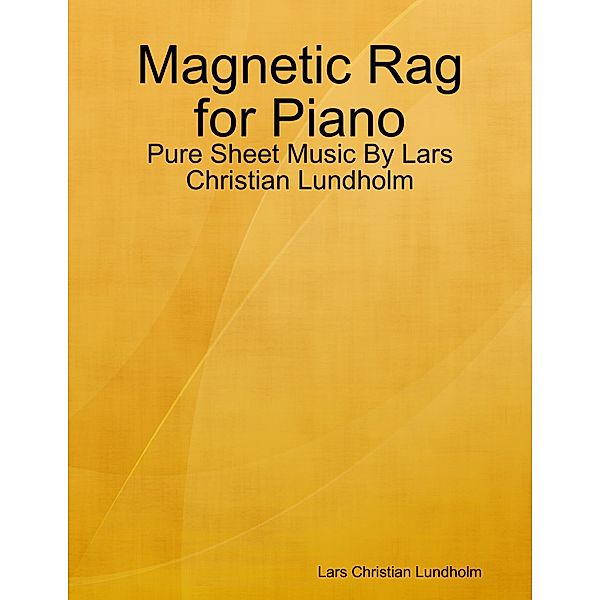 Magnetic Rag for Piano - Pure Sheet Music By Lars Christian Lundholm, Lars Christian Lundholm