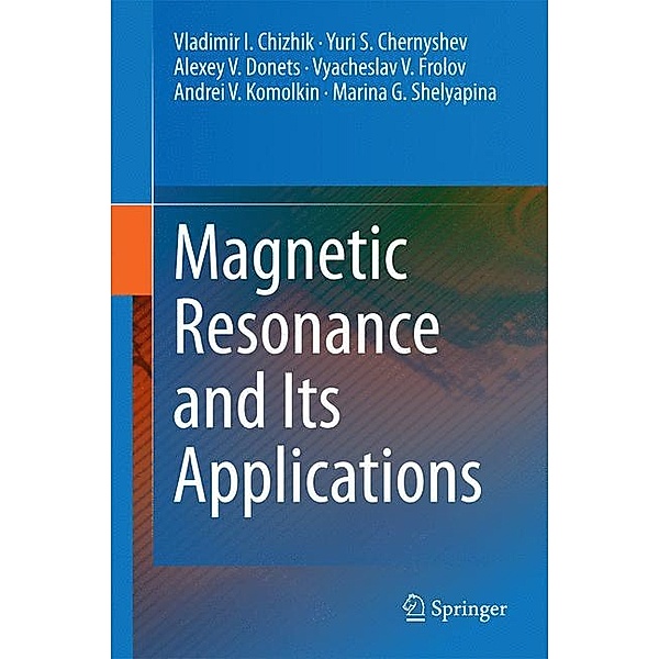 Magnetic Resonance and Its Applications, Vladimir I. Chizhik, Yuri S. Chernyshev, Alexey V. Donets, Vyacheslav V. Frolov, Andrei V. Komolkin, Marina G. Shelyapina