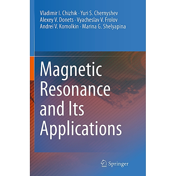 Magnetic Resonance and Its Applications, Vladimir I. Chizhik, Yuri S. Chernyshev, Alexey V. Donets, Vyacheslav V. Frolov, Andrei V. Komolkin, Marina G. Shelyapina