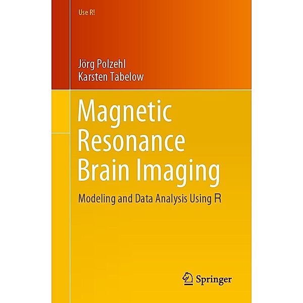 Magnetic Resonance Brain Imaging / Use R!, Jörg Polzehl, Karsten Tabelow