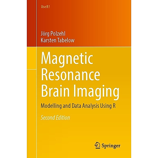 Magnetic Resonance Brain Imaging / Use R!, Jörg Polzehl, Karsten Tabelow