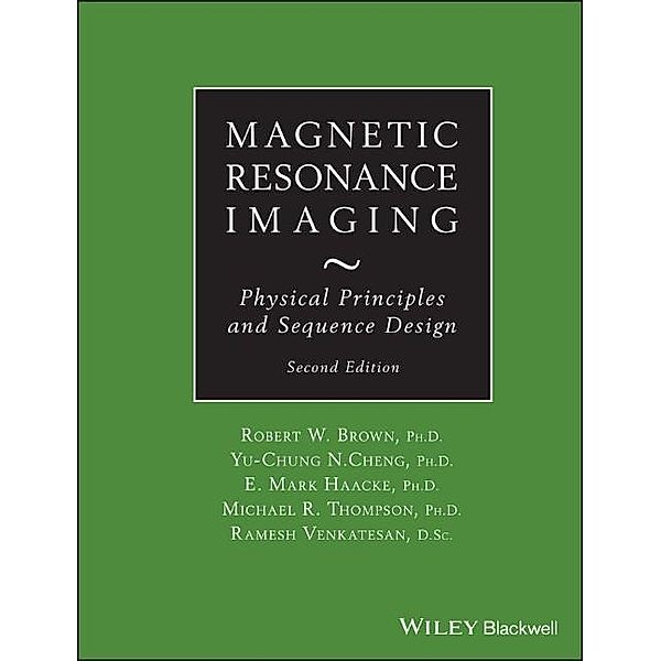 Magnetic Resonance Imaging, Robert W. Brown, Y. -C. Norman Cheng, E. Mark Haacke, Michael R. Thompson, Ramesh Venkatesan