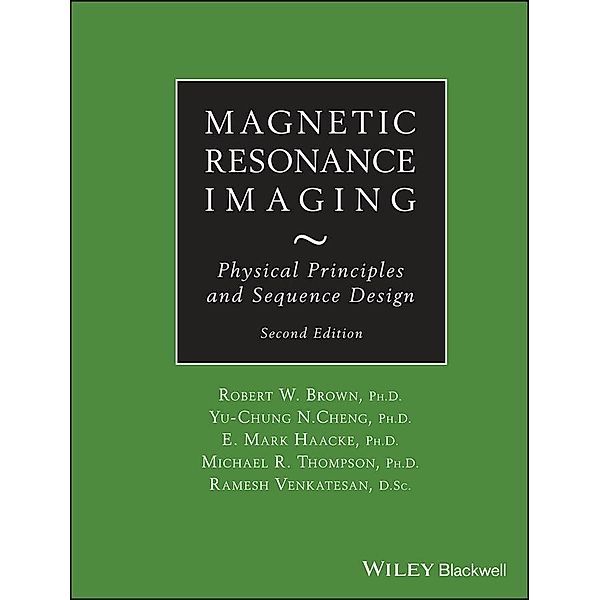 Magnetic Resonance Imaging, Robert W. Brown, Y. -C. Norman Cheng, E. Mark Haacke, Michael R. Thompson, Ramesh Venkatesan