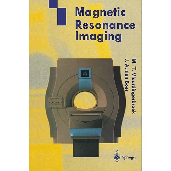 Magnetic Resonance Imaging, Marinus T. Vlaardingerbroek, Jaques A. den Boer