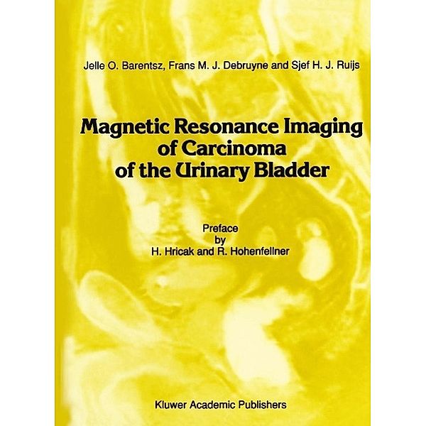 Magnetic Resonance Imaging of Carcinoma of the Urinary Bladder / Series in Radiology Bd.21, Jelle O. Barentsz, Frans M. J. Debruyne, J. H. J. Ruijs